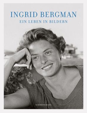 Ein Leben in Bildern von Bergman,  Ingrid, Rossellini,  Isabella, Schirmer,  Lothar