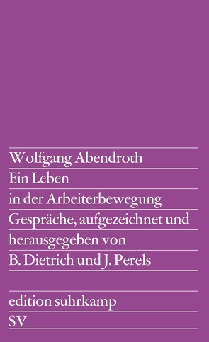 Ein Leben in der Arbeiterbewegung von Abendroth,  Wolfgang, Dietrich,  Barbara, Perels,  Joachim