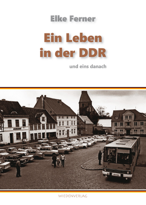 Ein Leben in der DDR und eins danach von Ferner,  Elke, Lindenbeck,  Angelika