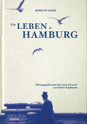 Ein Leben in Hamburg von Goos,  Berend, Kleßmann,  Eckart