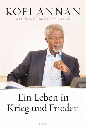 Ein Leben in Krieg und Frieden von Annan,  Kofi, Schmidt,  Klaus-Dieter
