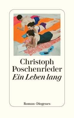Ein Leben lang von Poschenrieder,  Christoph