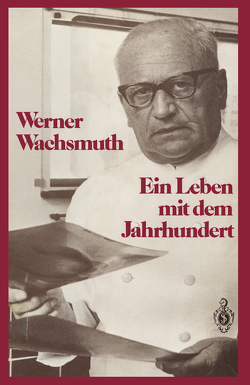 Ein Leben mit dem Jahrhundert von Wachsmuth,  Werner