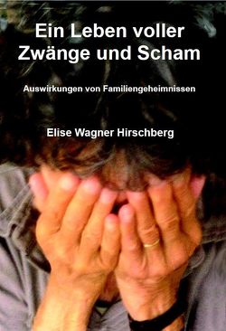 Ein Leben voller Zwänge und Scham von Kilchherr-Bubna,  Franz, Wagner Hirschberg,  Elise