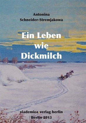 Ein Leben wie Dickmilch von Heinz,  Viktor, Schneider-Stremjakowa,  Antonina