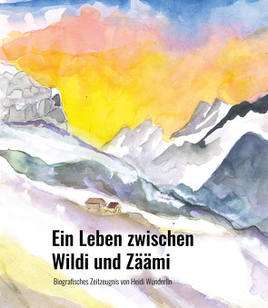 Ein Leben zwischen Wildi und Zäämi von Wunderlin,  Heidi