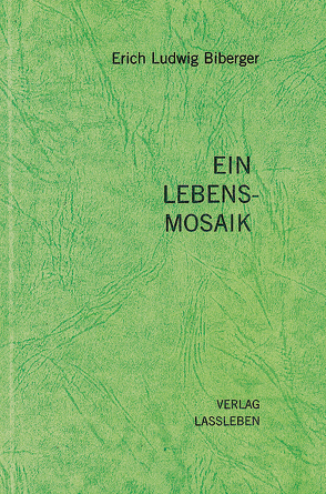 Ein Lebensmosaik von Biberger,  Erich L., Biberger,  Maria