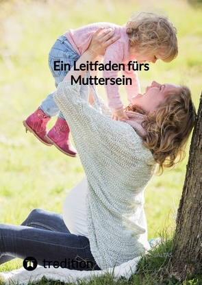 Ein Leitfaden fürs Muttersein von Jaltas