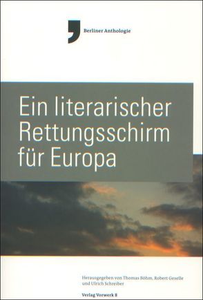 Ein literarischer Rettungsschirm für Europa von Böhm,  Thomas, Geselle,  Robert, Schreiber,  Ulrich