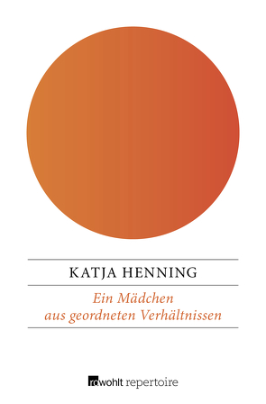 Ein Mädchen aus geordneten Verhältnissen von Henning,  Katja