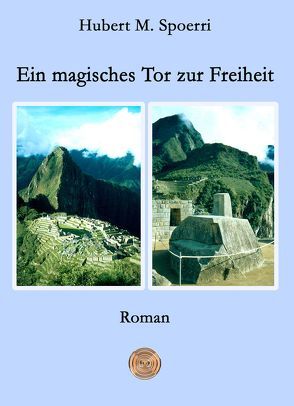 Ein magisches Tor zur Freiheit von Peters,  Bettina, Peters,  Torsten, Spoerri,  Hubert M