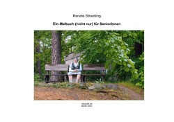 Ein Malbuch (nicht nur) für SeniorInnen von Straetling,  Renate