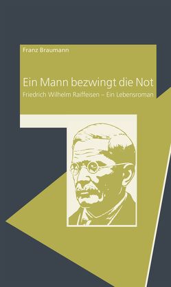 Ein Mann bezwingt die Not von Braumann,  Franz