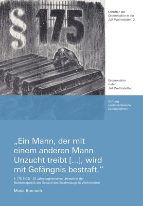 „Ein Mann, der mit einem anderen Mann Unzucht treibt […], wird mit Gefängnis bestraft.“ von Bormuth,  Maria, Stiftung niedersächsische Gedenkstätten