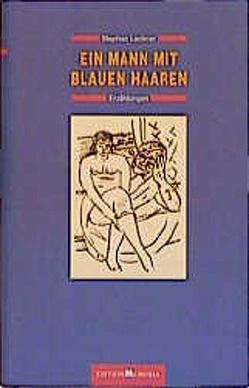 Ein Mann mit blauen Haaren. Erzählungen von Lackner,  Stephan, Schumann,  Thomas B