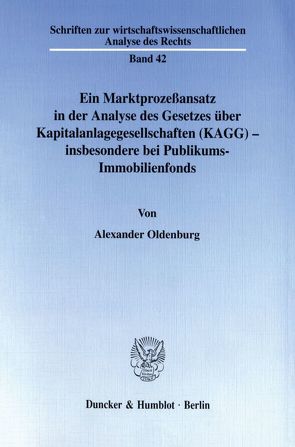 Ein Marktprozeßansatz in der Analyse des Gesetzes über Kapitalanlagegesellschaften (KAGG) – insbesondere bei Publikums-Immobilienfonds. von Oldenburg,  Alexander