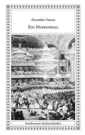 Ein Maskenball von Dumas,  Alexandre, Richert,  Meiko, Wesché,  Wilhelm Ludwig, Zoller,  August