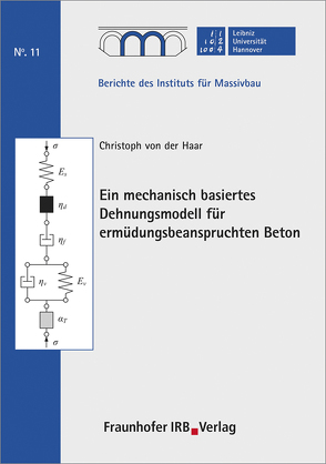 Ein mechanisch basiertes Dehnungsmodell für ermüdungsbeanspruchten Beton. von Haar,  Christoph von der, Marx,  Steffen