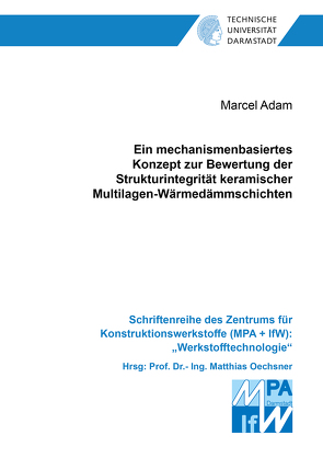 Ein mechanismenbasiertes Konzept zur Bewertung der Strukturintegrität keramischer Multilagen-Wärmedämmschichten von Adam,  Marcel