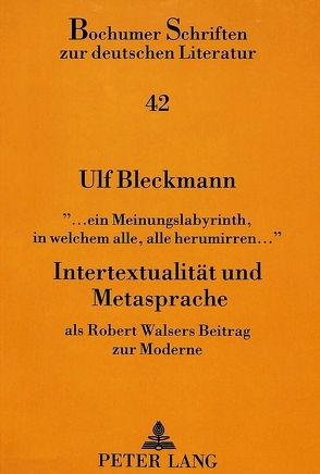 «… ein Meinungslabyrinth, in welchem alle, alle herumirren…»- Intertextualität und Metasprache von Bleckmann,  Ulf