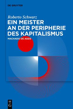 Ein Meister an der Peripherie des Kapitalismus von Oehler,  Dolf, Rivas Gagliardi,  Laura, Schwarz,  Roberto, Strasser,  Melanie P.