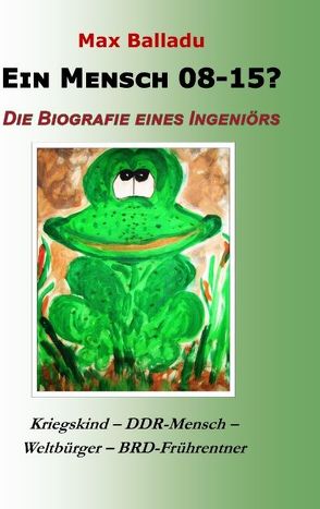 Ein Mensch 08-15? Die Biografie eines Ingeniörs von Balladu,  Max