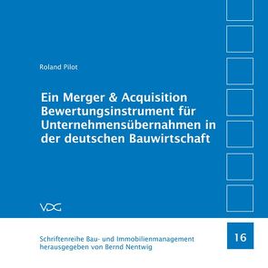 Ein Merger & Acquisition Bewertungsinstrument für Unternehmensübernahmen in der deutschen Bauwirtschaft von Nentwig,  Bernd,  Nentwig, , Pilot,  Roland