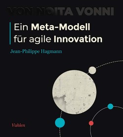 Ein Meta-Modell für agile Innovation von Hagmann,  Jean-Philippe
