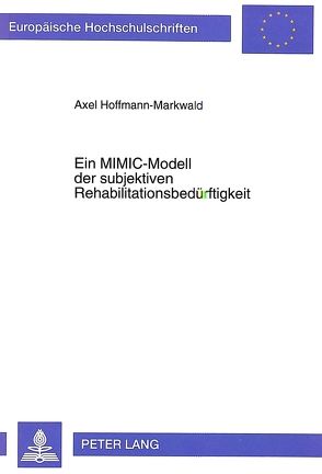 Ein MIMIC-Modell der subjektiven Rehabilitationsbedürftigkeit von Hoffmann-Markwald,  Axel