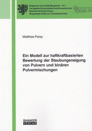 Ein Modell zur haftkraftbasierten Bewertung der Staubungsneigung von Pulvern und binären Pulvermischungen von Parey,  Matthias