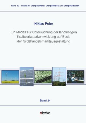 Ein Modell zur Untersuchung der langfristigen Kraftwerksparkentwicklung auf Basis der Großhandelsmarktausgestaltung von Poier,  Niklas