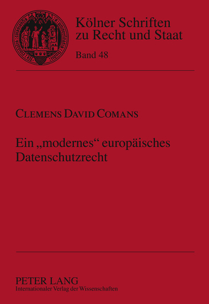 Ein «modernes» europäisches Datenschutzrecht von Comans,  Clemens