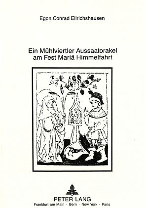 Ein Mühlvierteler Aussaatorakel am Fest Mariä Himmelfahrt von Frhr. v. Ellrichshausen,  Egon