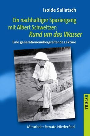 Ein nachhaltiger Spaziergang mit Albert Schweitzer: Rund um das Wasser von Niederfeld,  Renate, Sallatsch,  Isolde