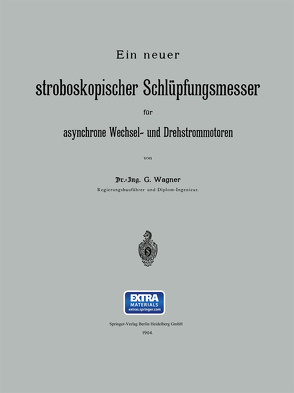 Ein neuer stroboskopischer Schlüpfungsmesser für asynchrone Wechsel- und Drehstrommotoren von Wagner,  G.