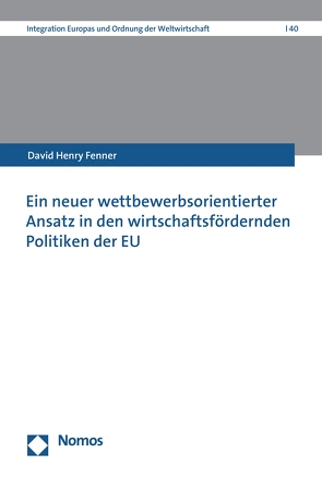 Ein neuer wettbewerbsorientierter Ansatz in den wirtschaftsfördernden Politiken der EU von Fenner,  David Henry