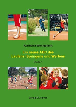 Ein neues ABC des Laufens, Springens und Werfens von Wohlgefahrt,  Karlheinz