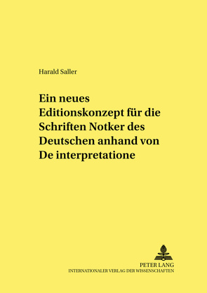 Ein neues Editionskonzept für die Schriften Notkers des Deutschen anhand von «De interpretatione» von Saller,  Harald