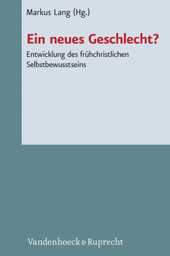 Ein neues Geschlecht? von Draper,  Jonathan A., Dunn,  James D. G., Klumbies,  Paul-Gerhard, Körtner,  Ulrich H. J., Lang,  Markus, Lattke,  Michael, Lieu,  Judith M. M., Löhr,  Hermut, Öhler,  Markus, Prostmeier,  Ferdinand Rupert, Standhartinger,  Angela, Wischmeyer,  Wolfgang, Wolter,  Michael