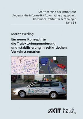 Ein neues Konzept für die Trajektoriengenerierung und -stabilisierung in zeitkritischen Verkehrsszenarien von Werling,  Moritz