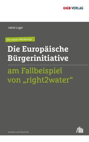 Ein neues Werkzeug: Die Europäische Bürgerinitiative am Fallbeispiel von „right2water“ von Luger,  Jakob