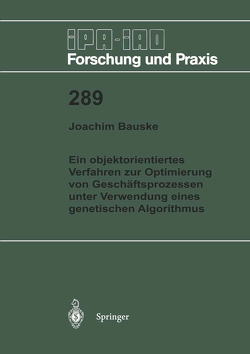 Ein objektorientiertes Verfahren zur Optimierung von Geschäftsprozessen unter Verwendung eines genetischen Algorithmus von Bauske,  Joachim