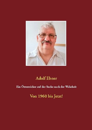 Ein Österreicher auf der Suche nach der Wahrheit von Ebner,  Adolf