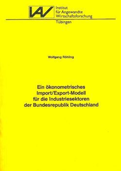 Ein ökonometrisches Import/Export-Modell für die Industriesektoren der Bundesrepublik Deutschland von Röhling,  Wolfgang