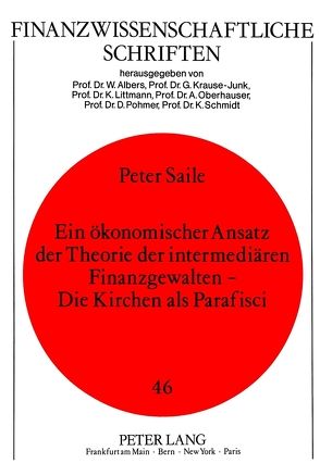 Ein ökonomischer Ansatz der Theorie der intermediären Finanzgewalten – Die Kirchen als Parafisci von Saile,  Peter