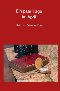 Ein paar Tage im April von Klinge,  Katrin, Klinge,  Sebastian