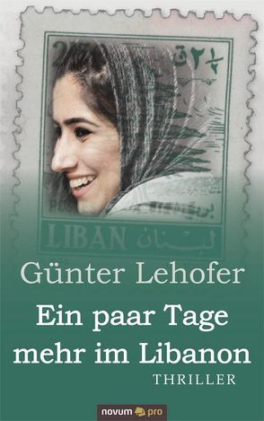 Ein paar Tage mehr im Libanon – Thriller von Lehofer,  Günter