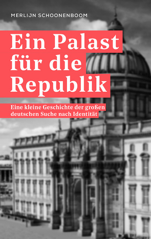 Ein Palast für die Republik von Erdmann,  Birgit, Schoonenboom,  Merlijn