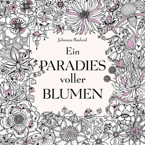 Ein Paradies voller Blumen: Ausmalbuch für Erwachsene von Basford,  Johanna