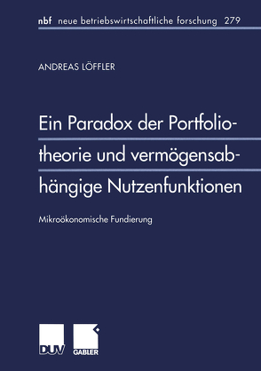 Ein Paradox der Portfoliotheorie und vermögensabhängige Nutzenfunktionen von Loeffler,  Andreas
